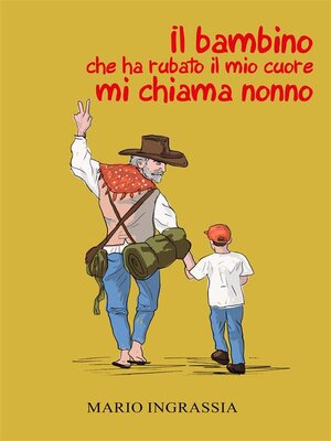 cover image of Il bambino che ha rubato il mio cuore mi chiama nonno